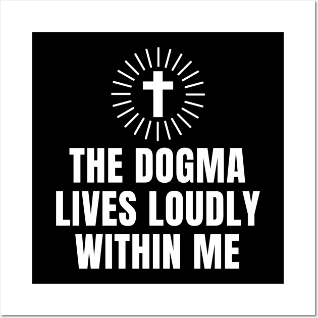 The Dogma lives loudly within me Wall Art by souw83